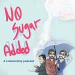 No Sugar Added : A Relationship Podcast